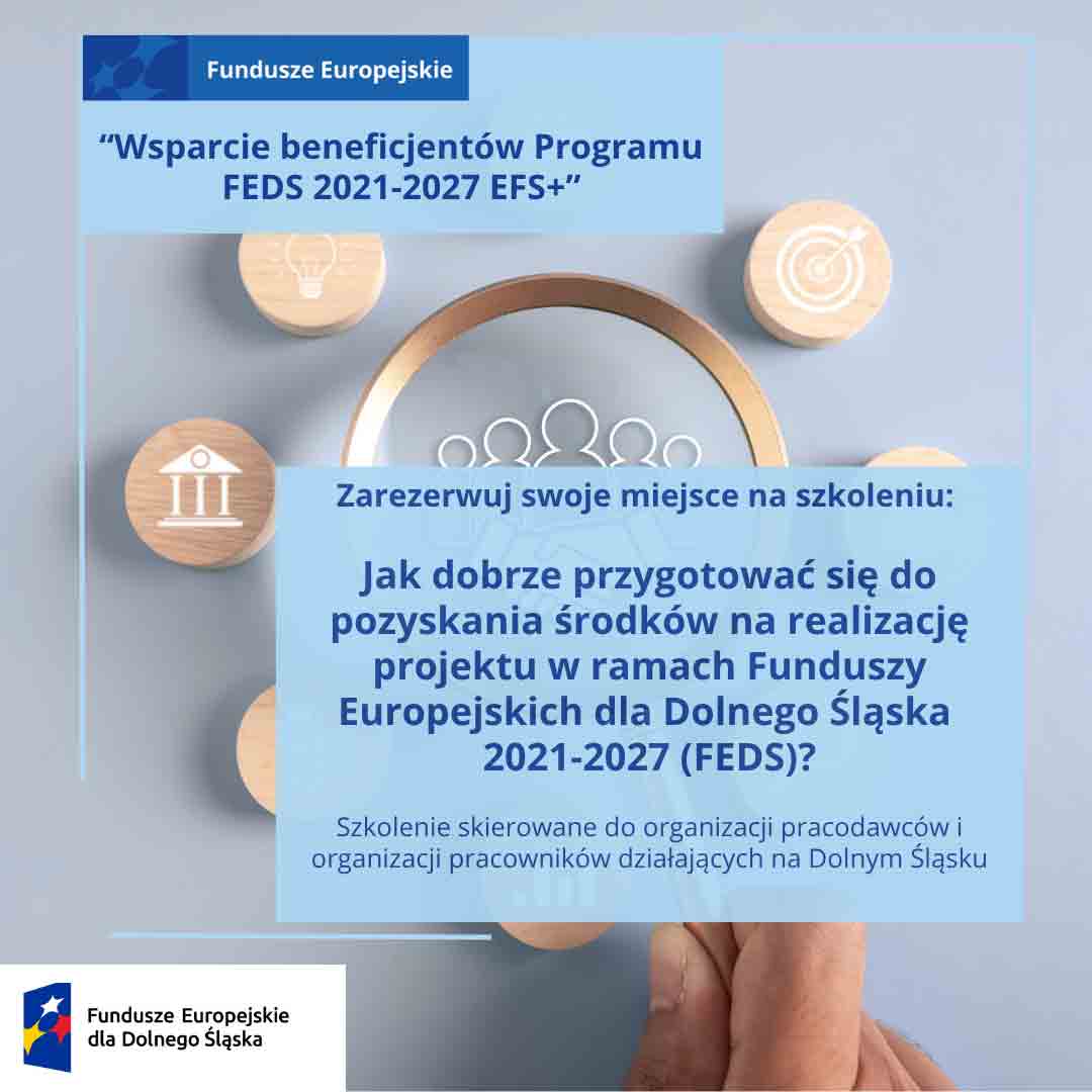 Zdjęcie artykułu Ruszyły zapisy na trzydniowe szkolenie pn. „Jak dobrze przygotować się do pozyskania środków na realizację projektu w ramach Funduszy Europejskich dla Dolnego Śląska 2021-2027(FEDS)?” – dla partnerów społecznych czyli organizacji pracodawców i organizacji pracowników działających na Dolnym Śląsku